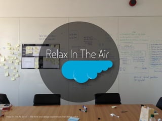 Relax In The Air 
Relax In The Air 2014 - We think and design experiences that deliver value 
 
