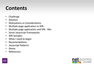 Contents
• Challenge
• Solution
• Motivations vs Considerations
• Multiple page application vs SPA
• Multiple page applica...