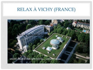 RELAX À VICHY (FRANCE)
<
VICHY CÉLESTINS SPA HÔTEL . Vichy - France
https://youtu.be/MrAhyTz2Mts
 