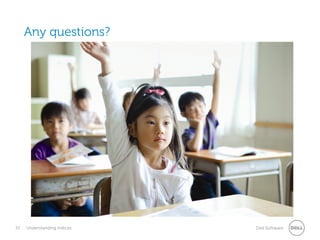 Any questions?

32

Understanding Indices

Dell Software

 