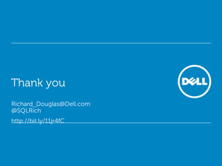Thank you
Richard_Douglas@Dell.com
@SQLRich
http://bit.ly/11jr4fC

 
