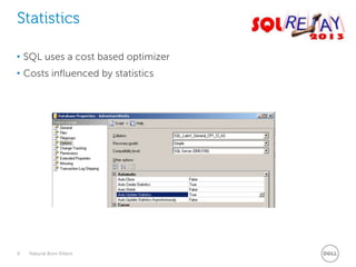 Statistics
• SQL uses a cost based optimizer
• Costs influenced by statistics

8

Natural Born Killers

 
