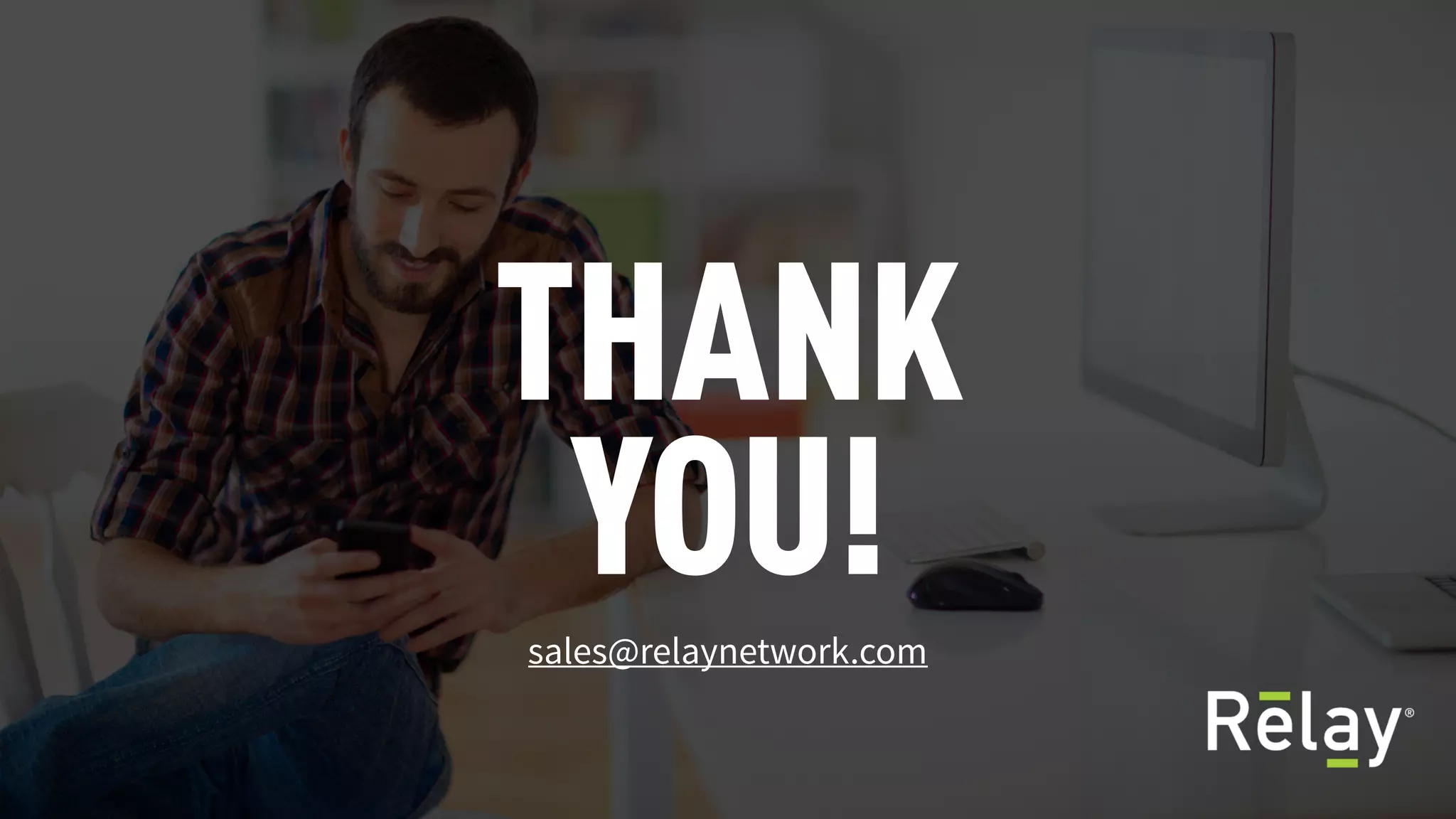 THANK
YOU!sales@relaynetwork.com
 