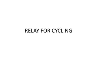 RELAY FOR CYCLING
 
