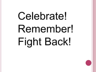 Celebrate!Remember! Fight Back!