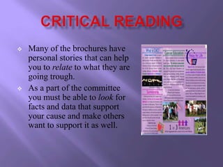    Many of the brochures have
    personal stories that can help
    you to relate to what they are
    going trough.
   As a part of the committee
    you must be able to look for
    facts and data that support
    your cause and make others
    want to support it as well.
 