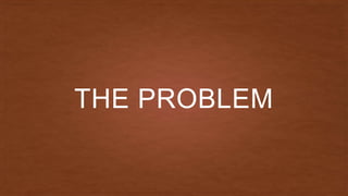 THE PROBLEM
 