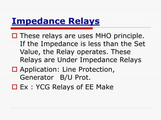 Impedance Relay Characteristic.
NON - DIRECTIONAL
DIRECTIONAL
R
R
-R
-R
-X -X
X
X
 