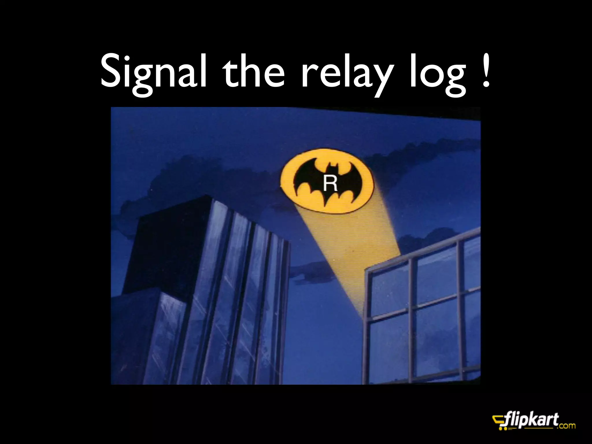 Signal the relay log ! 	

 