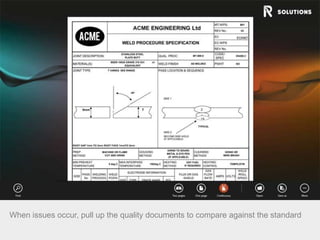 When issues occur, pull up the quality documents to compare against the standard