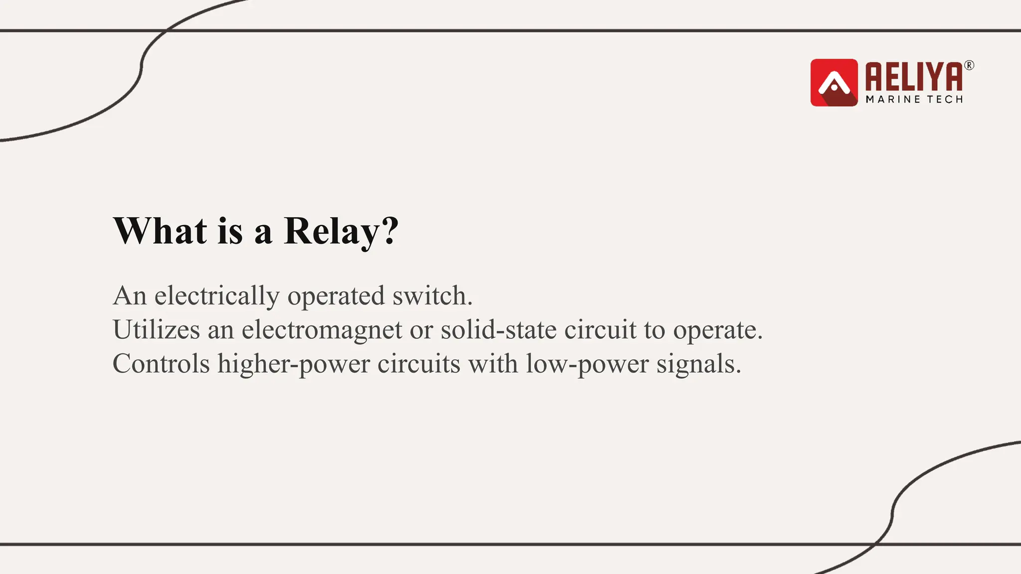 What is a Relay?
An electrically operated switch.
Utilizes an electromagnet or solid-state circuit to operate.
Controls higher-power circuits with low-power signals.
 