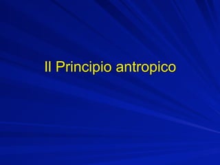 Il Principio antropico
 