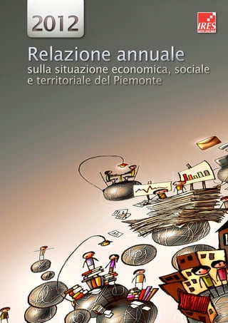 Relazione annuale
sulla situazione economica, sociale
e territoriale del Piemonte
Relazione annuale
sulla situazione economica, sociale
e territoriale del Piemonte
20122012
 