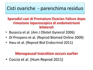 Sporadici casi di Premature Ovarian Failure dopo
rimozione laparoscopica di endometriomi
bilaterali
• Busacca et al. (Am J...