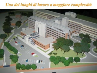 Uno dei luoghi di lavoro a maggiore complessità 
 