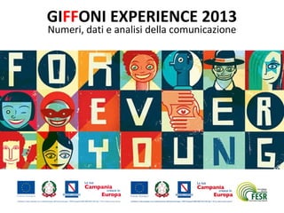GIFFONI EXPERIENCE 2013
Numeri, dati e analisi della comunicazione
 