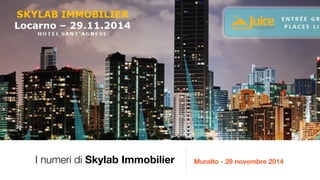 I numeri di Skylab Immobilier Muralto - 29 novembre 2014 
 