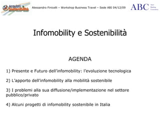 Infomobility e Sostenibilità AGENDA 1) Presente e Futuro dell’infomobility: l’evoluzione tecnologica  2) L’apporto dell’infomobility alla mobilità sostenibile 3) I problemi alla sua diffusione/implementazione nel settore pubblico/privato 4) Alcuni progetti di infomobility sostenibile in Italia  
