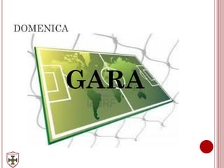 DOMENICA
GARA
 