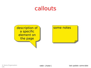 netkit – [ footer ]© Some Organization
Ltd.
last update: some-date
callouts
description of
a specific
element on
the page
description of
a specific
element on
the page
some notessome notes
 