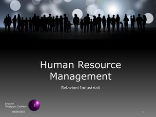 03/09/2016 1
Exquire
Giuseppe Catalani
Human Resource
Management
Relazioni Industriali
 