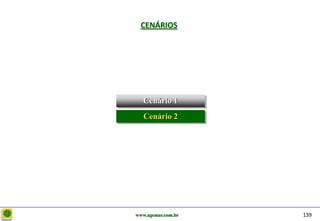 D e lo itte
                CENÁRIOS




                 Cenário 1
                 Cenário 2




              www.agemar.com.br   139
 