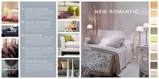 S 2030-Y30R

Fa r b e n z u m t r ä u m e n .
Finden Sie innere Ruhe und Harmonie: Die weichen, natür-
lichen Farbtöne von New Romantic laden ein zum Auftanken.
Hauchzarte Grün- und Naturfarben schaffen ein wohliges
                                                                                             neW rOmantiC.
Ambiente. So lässt es sich leben!                                                                            S 1515-Y30R
Die hier gezeigten Farbtöne können aus drucktechnischen gründen geringfügig
abweichen. Farbverbindlich sind die Original relius- oder ncs®-kollektionen.



COLOurS FOr dreaming.
Find peace of mind and harmony: the soft, natural New
                                                                                                             S 0505-Y60R
Romantic colour shades invite you to recharge your
batteries. Delicate green and natural colours create a
pleasant ambience. This is life at its best.
the colour shades shown here may deviate slightly for typographical reasons.
the colours of the original relius or ncs® collections are binding.

                                                                                                             S 4010-G90Y

drOOmkLeuren.
Vind innerlijke rust en harmonie: de zachte, natuurlijke
tinten van New Romantic nodigen uit tot bijtanken.
Fijne groen- en natuurtinten zorgen voor een be-
haaglijke ambiance. Daar is lekker in te leven!                                                              S 1020-G60Y
De hier getoonde tinten kunnen om druktechnische redenen enigszins afwijken.
kleurbindend zijn de originele relius- of ncs® -collecties.



deS COuLeurS POur reVer.
Trouvez le calme intérieur et l’harmonie: les teintes douces                                                 S 1010-Y80R
et naturelles de New Romantic vous invitent à faire le plein.
Les couleurs naturelles et d’un vert délicat créent une am-
biance agréable. C’est la belle vie.
les teintes présentées ici peuvent légèrement différer pour des raisons d’impression.
les couleurs des collections originales relius ou ncs® font foi.
                                                                                                             S 3010-Y50R

COLOri Per SOgnare.
Trovate la pace e l‘armonia interiore: le tonalità naturali e
morbide della linea New Romantic invitano ad una pausa
rigenerante. Le delicatissime tonalità sul verde e naturali
donano una piacevole sensazione di benessere. Questa è vita!                                                 S 6010-Y50R
le tonalità di colore presentate nella brochure potrebbero subire delle leggere
variazioni dovute alla tecnica di stampa. i colori definitivi sono quelli delle collezioni
originali relius o ncs®.




                                                                                                             0012 Seerose
 