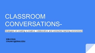 CLASSROOM
CONVERSATIONS-
KIM-CHUA
CHUAK1@ERAU.EDU
 