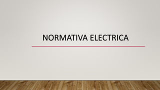 NORMATIVA ELECTRICA
 