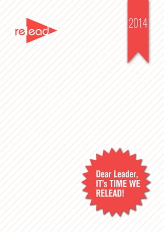 2014
Dear Leader,
IT’s TIME WE
RELEAD!
 