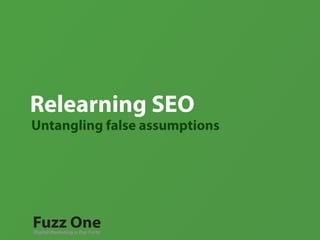 Relearning SEO
Untangling false assumptions
Digital Marketing is Our Forte
 