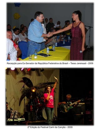 Recepção para Ex-Senador da República Federativa do Brasil – Tasso Jereissati - 2009




                    2ª Edição do Festival Cariri da Canção - 2009
 