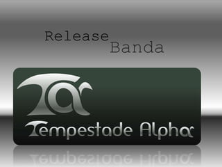 Release 
Banda 
 