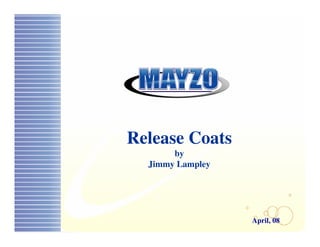 Release Coats
       by
  Jimmy Lampley




                  April, 08
 