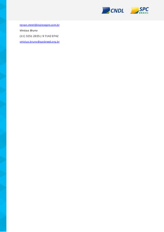 renan.miret@inpresspni.com.br
Vinicius Bruno
(11) 3251 2035 | 9 7142 0742
vinicius.bruno@spcbrasil.org.br
 