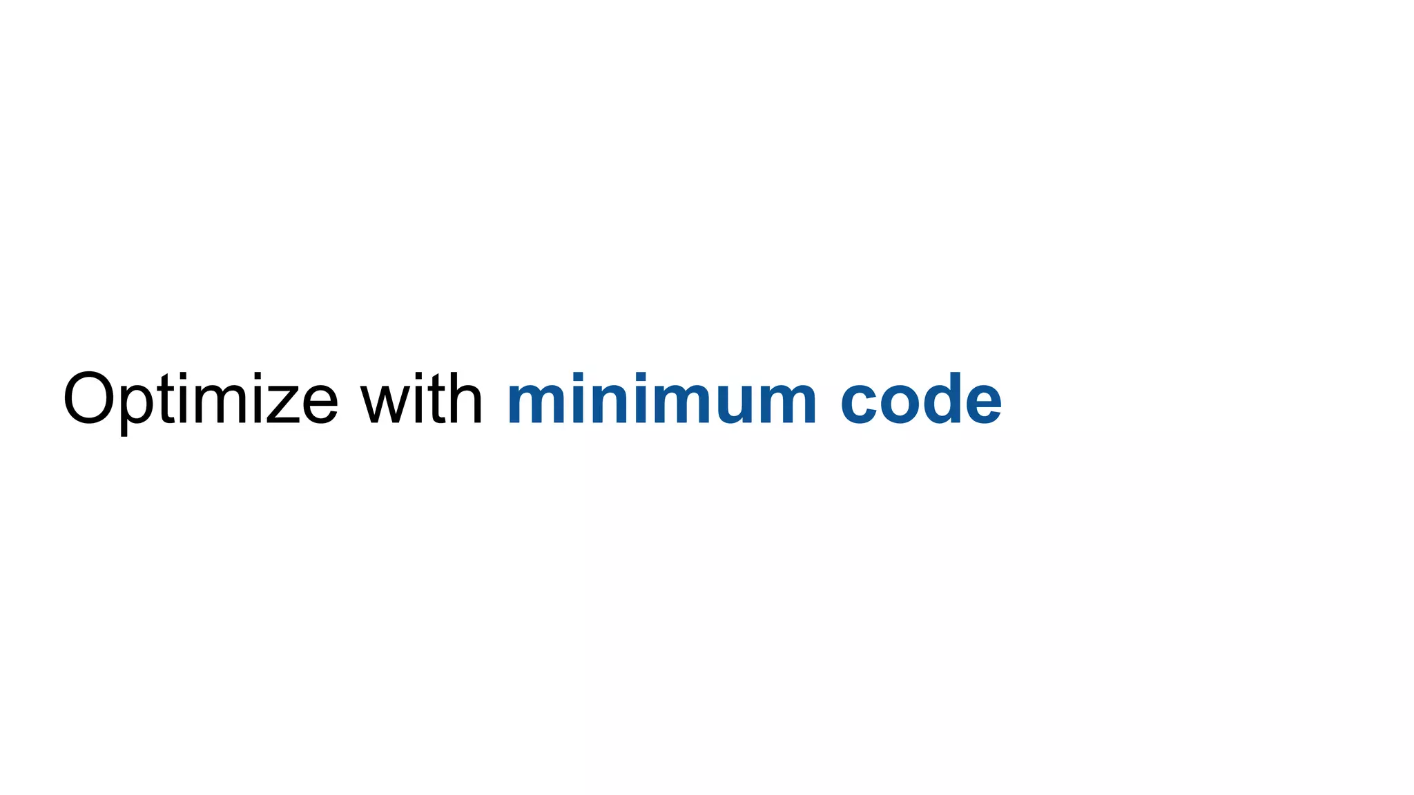 Optimize with minimum code
 