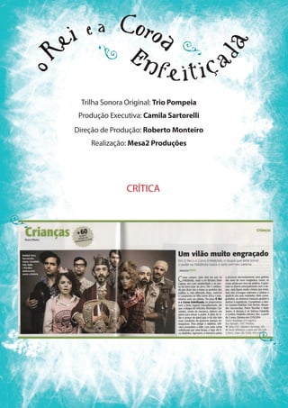 CRÍTICA
Trilha Sonora Original: Trio Pompeia
Produção Executiva: Camila Sartorelli
Direção de Produção: Roberto Monteiro
Realização: Mesa2 Produções
 