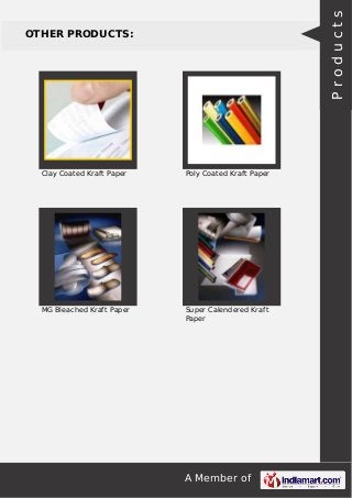 A Member of
OTHER PRODUCTS:
Clay Coated Kraft Paper Poly Coated Kraft Paper
MG Bleached Kraft Paper Super Calendered Kraft
Paper
Products
 