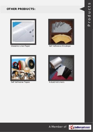 A Member of
OTHER PRODUCTS:
Glassine Liner Paper Self Adhesive Envelope
Self Adhesive Tapes Industrial Liners
Products
 