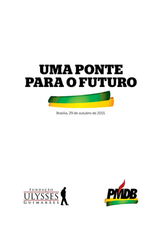 UMA PONTE
PARA O FUTURO
Brasília, 29 de outubro de 2015.
 