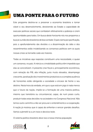 2
UMA PONTE PARA O FUTURO
Este programa destina-se a preservar a economia brasileira e tornar
viável o seu desenvolvimento...
