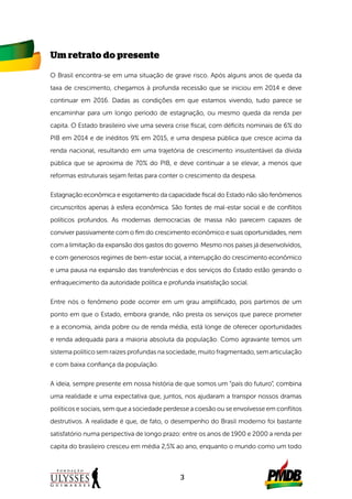 3
Um retrato do presente
O Brasil encontra-se em uma situação de grave risco. Após alguns anos de queda da
taxa de crescim...