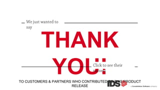 THANK YOU!
TO CUSTOMERS & PARTNERS WHO CONTRIBUTED TO THIS PRODUCT RELEASE

 