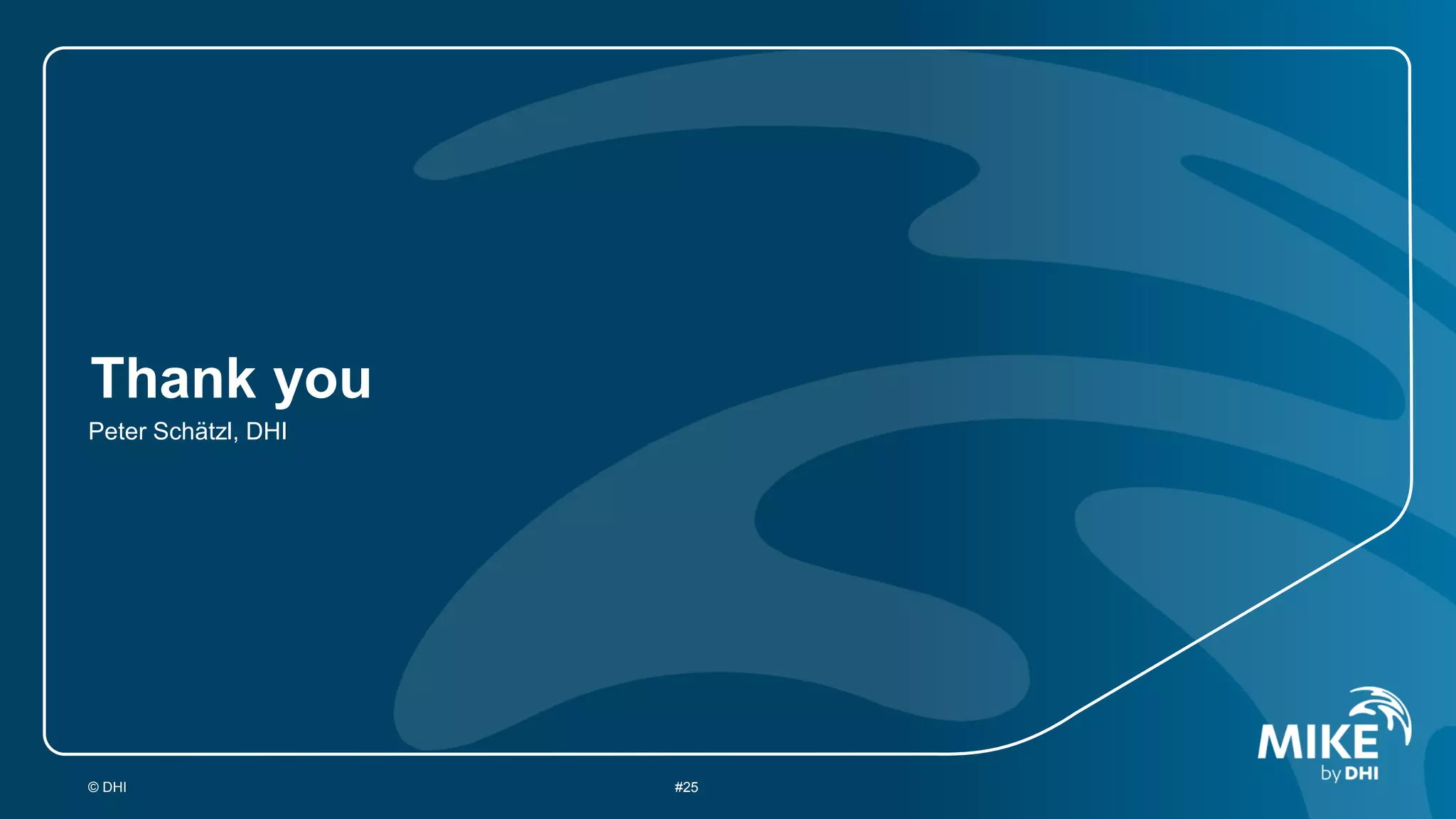 Thank you
Peter Schätzl, DHI

© DHI

#25

 