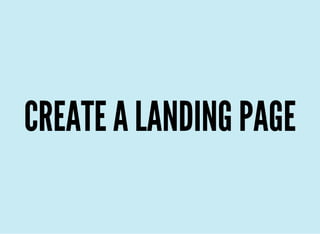 CREATE A LANDING PAGE
 