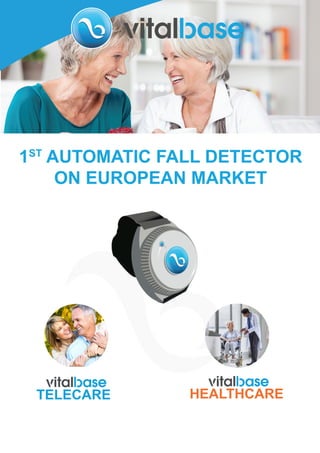 1ST AUTOMATIC FALL DETECTOR 
ON EUROPEAN MARKET 
TELECARE HEALTHCARE 
 