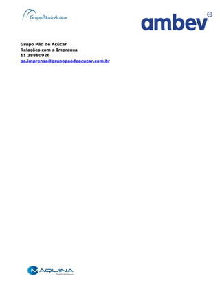 Grupo Pão de Açúcar
Relações com a Imprensa
11 38860926
pa.imprensa@grupopaodeacucar.com.br
 