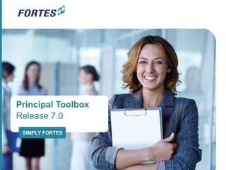 Principal Toolbox
Release 7.0
SIMPLY FORTES
 