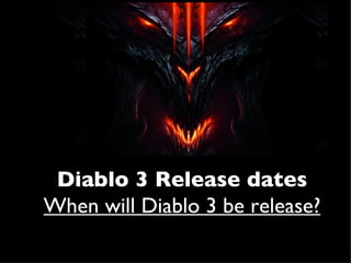 Diablo 3 Release dates
When will Diablo 3 be release?
 