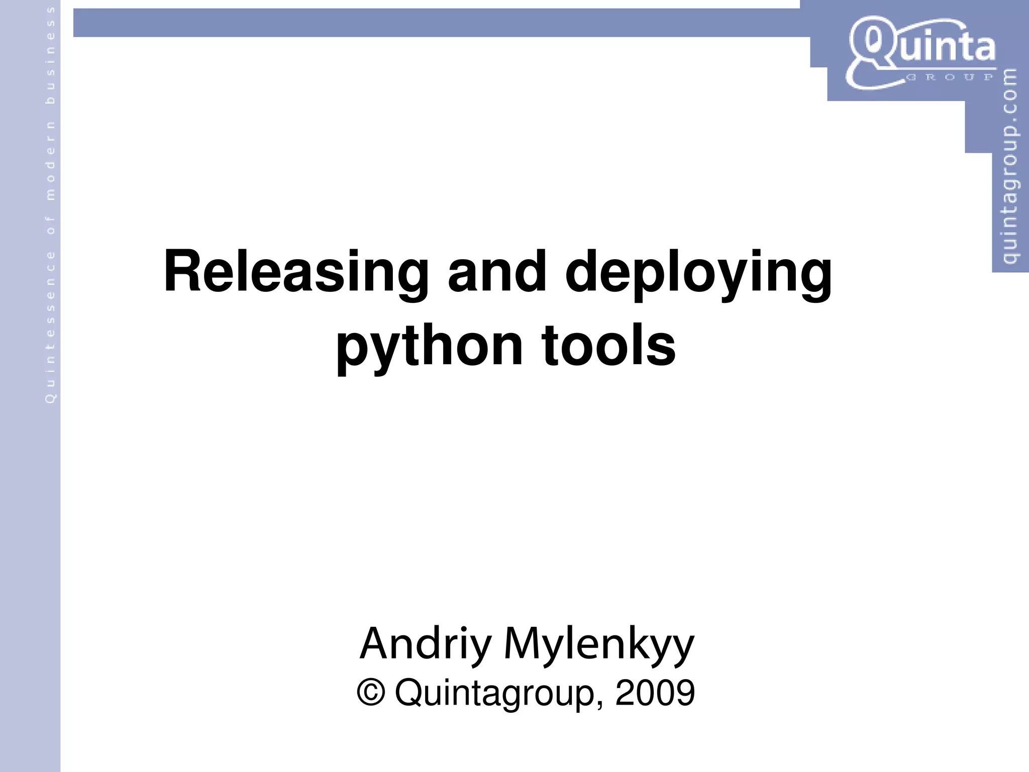 Releasing and deploying  python tools Andriy Mylenkyy © Quintagroup, 2009 